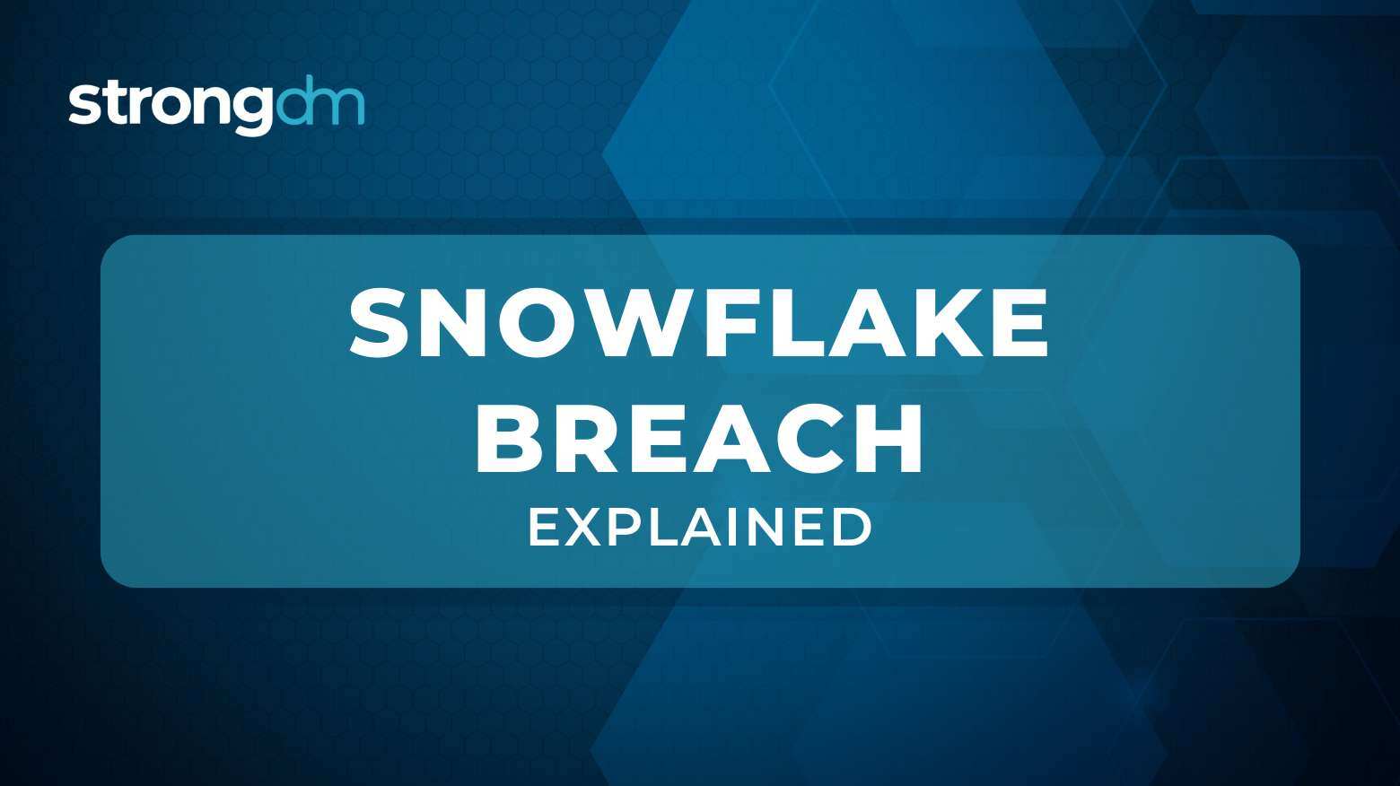 Snowflake Data Breach: What Happened and How to Prevent It