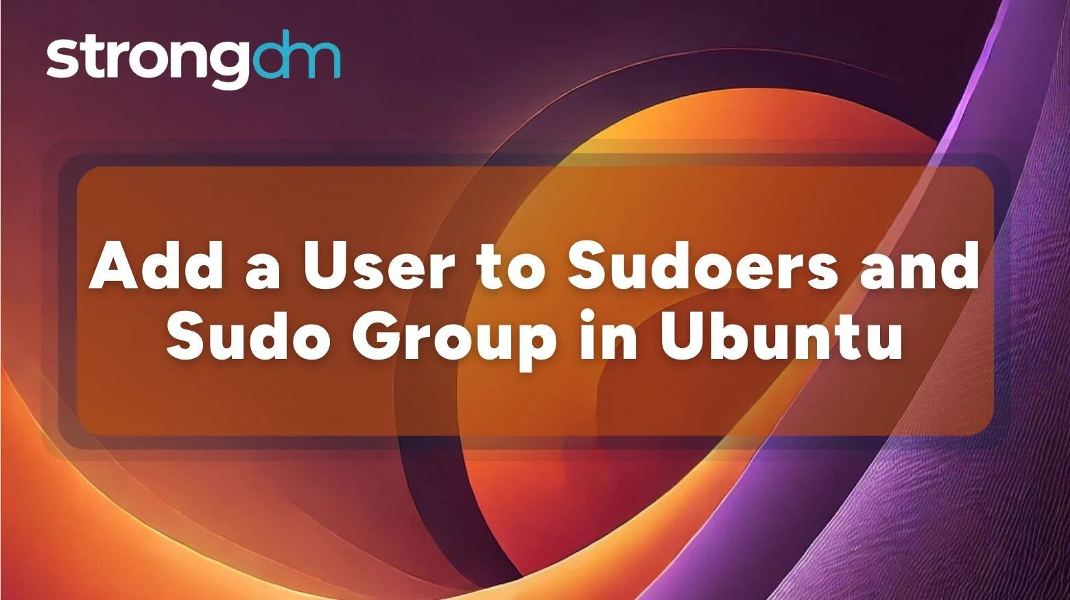 How to Add a User to Sudoers & Sudo Group in Ubuntu